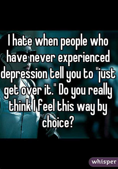 I Hate When People Who Have Never Experienced Depression Tell You To
