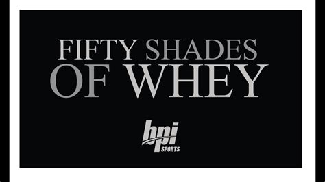 The Exclusive “fifty Shades Of Whey” Global Trailer Bpi Sports