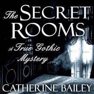 The Secret Rooms A True Gothic Mystery Audiobook Catherine Bailey