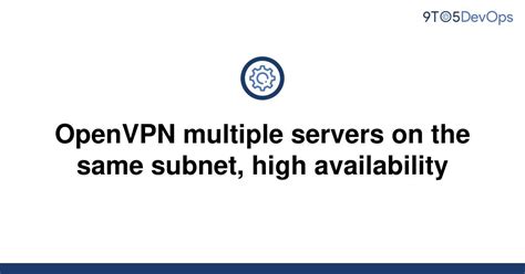 Solved Openvpn Multiple Servers On The Same Subnet 9to5answer