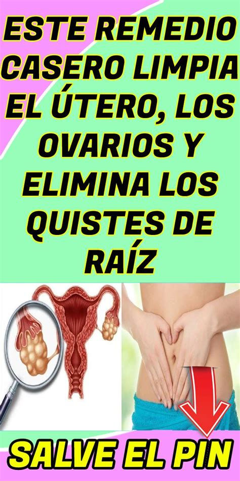 Este Remedio Casero Limpia El útero Los Ovarios Y Elimina Los Quistes De Raíz Remedios Para