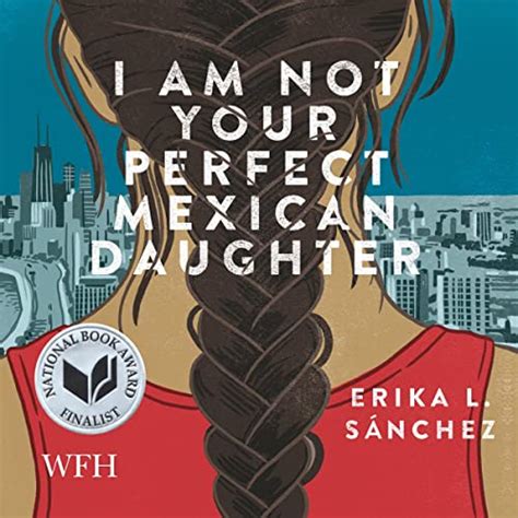 i am not your perfect mexican daughter by erika l sánchez audiobook