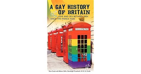 a gay history of britain love and sex between men since the middle ages by matt cook