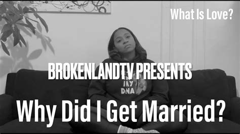 Brokenlandtv Presents What Is Love Why Did I Get Married Love Marriage And Divorce Youtube