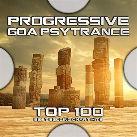 progressive goa psytrance top 100 best selling chart hits von goa doc
