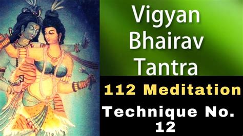 Vigyan Bhairav Tantra Meditation Technique No 12