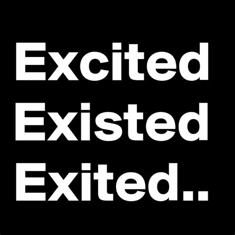 Excited Existed Exited Post By Pipp On Boldomatic