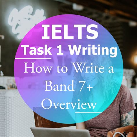 Ielts Writing Task 1 How To Write A Band 7 Overview How To Do Ielts
