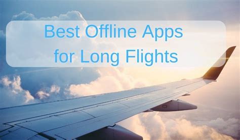 11 Best Offline Apps For Long Flights Long Flights Offline App