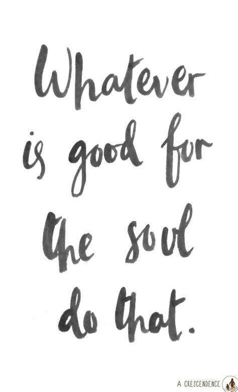 Whatever Is Good For The Soul Do That Brush Lettering By