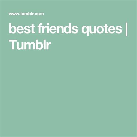Best Friends Quotes On Tumblr Best Friends Quotes Friends Quotes Quotes