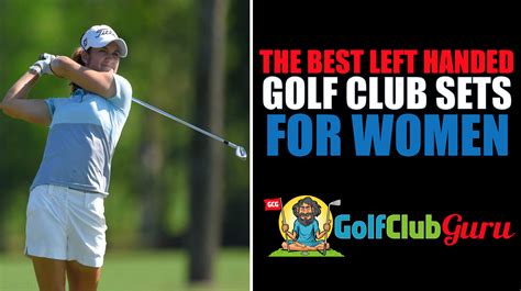 The Best Left Handed Golf Clubs For Women Lefties Golf Club Guru