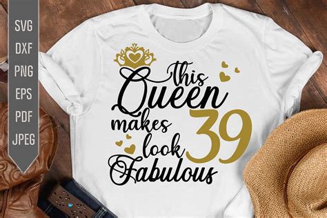 39th Birthday Svg This Queen Makes 39 Look Fabulous Svg 921370