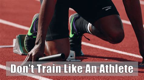Why You Shouldnt Train Like An Athlete Its Probably Not Right For You