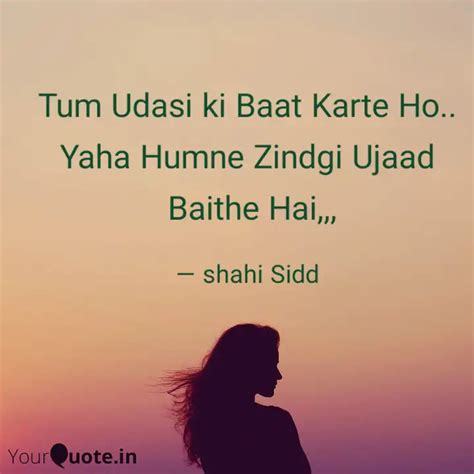 Tum Udasi Ki Baat Karte H Quotes Writings By Shahi Sidd YourQuote
