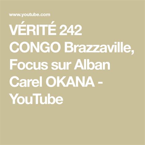 VÉritÉ 242 Congo Brazzaville Focus Sur Alban Carel Okana Youtube