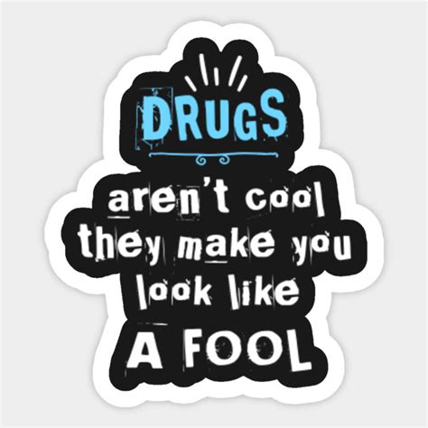 Drugs Not Cool Dont Be A Fool Anti Drugs Sticker Teepublic