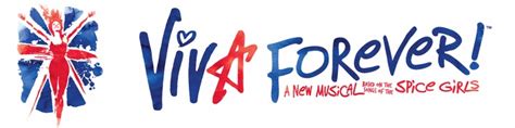 VIVA FOREVER A New Musical Based On The Songs Of The Spice Girls In
