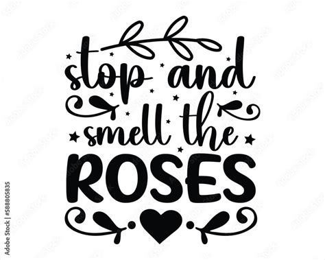 Stop And Smell The Roses Svg Design Life Quotesmotivational Svg For