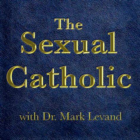 the sexual catholic podcast mark levand ph d cse s mches