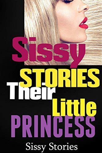sissy stories their little princess being sissy for my friends plus bonus sissy stories by