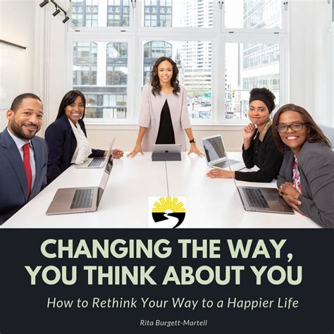 Changing The Way You Think About You How To Rethink Your Way To A