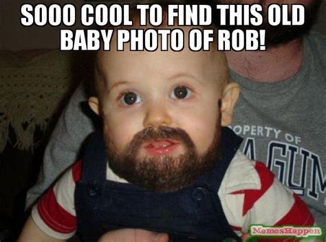 Sooo Cool To Find This Old Baby Photo Of Rob Meme Memeshappen