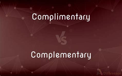 Complimentary Vs Complementary — Whats The Difference
