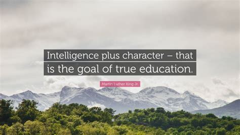 Martin Luther King Jr Quote Intelligence Plus Character That Is