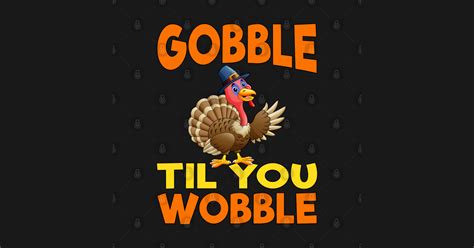 gobble til you wobble funny thanksgiving sticker teepublic