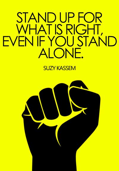 Stand Up For What Is Right Even If You Stand Alone Suzy Kassem