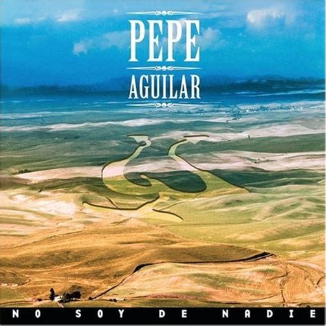 No Soy De Nadie Pepe Aguilar Songs Reviews Credits Allmusic