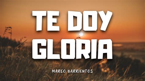 Te Doy Gloria Marco Barrientos Letra Youtube Music
