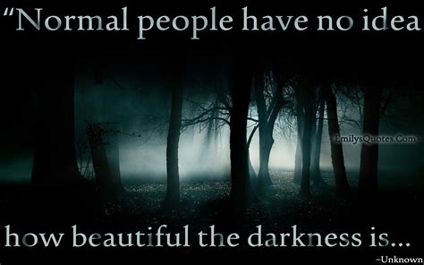 Normal People Have No Idea How Beautiful The Darkness Is Popular