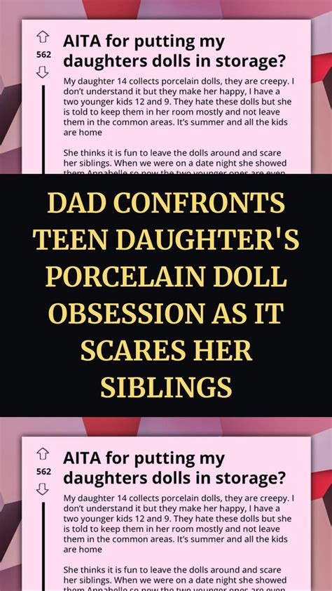 Dad Confronts Teen Daughters Porcelain Doll Obsession As It Scares Her