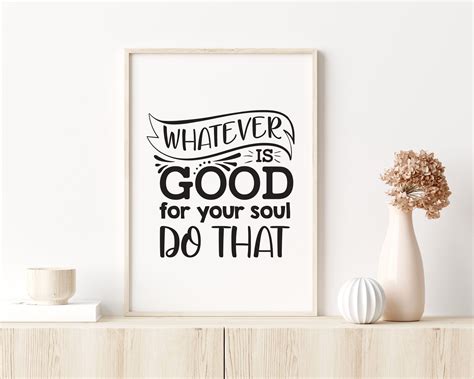 Whatever Is Good For Your Soul Do That Printable Wall Art Etsy Uk