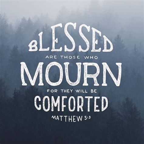 Blessed Are Those Who Mourn For They Will Be Comforted Matthew 53