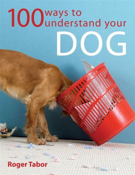 100 Ways To Understand Your Dog By Roger Tabor Paperback Barnes And Noble