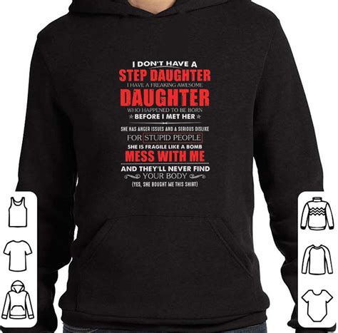 Hot I Dont Have A Step Daughter I Have A Freaking Awesome Daughter Shirt Hoodie Sweater