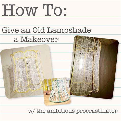 The Ambitious Procrastinator Diy Lamp Shade Makeover