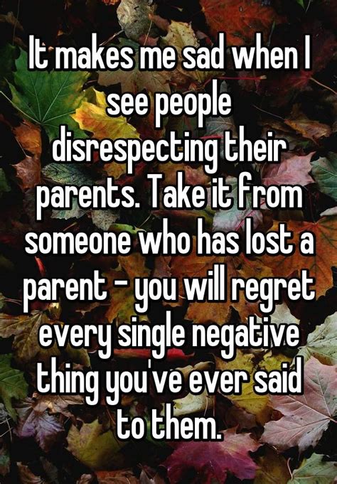 It Makes Me Sad When I See People Disrespecting Their Parents Take It