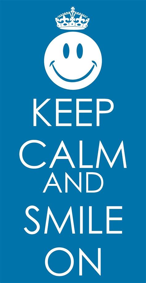 Keep Calm And Smile Keep Calm And Smile Keep Calm Carry On Dont