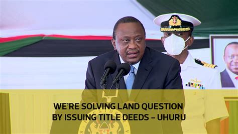 Were Solving Land Question By Issuing Title Deeds Uhuru Video