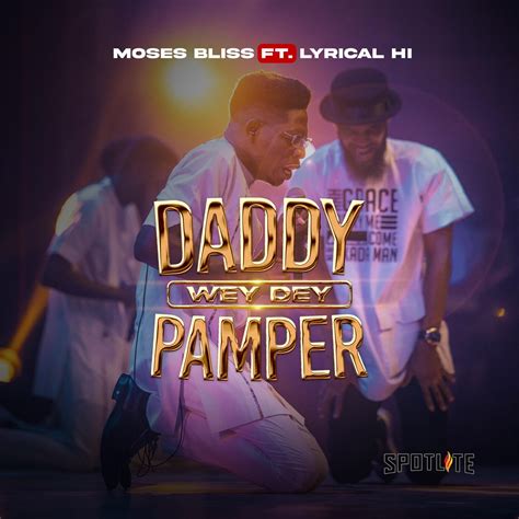‎daddy Wey Dey Pamper Feat Lyrical Hi Ep Album By Moses Bliss