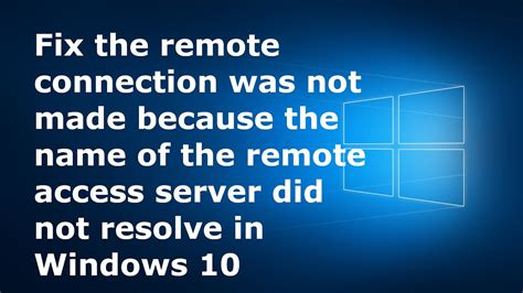 Fix The Remote Connection Was Not Made Because The Name Of The Remote Access Server Did Not