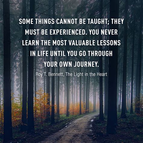 Some Things Cannot Be Taught They Must Be Experienced You Never Learn