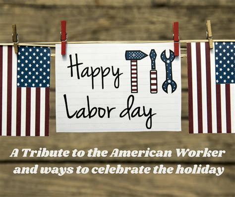Labor Day 2020 A Tribute To The American Worker And Ways To Celebrate
