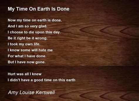 My Time On Earth Is Done My Time On Earth Is Done Poem By Amy Louise