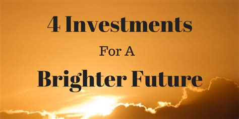 4 Investments For A Brighter Future Financial Sumo