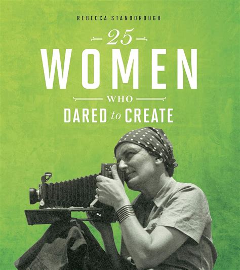 25 Women Who Dared To Create Daring Women Rebecca Stanborough